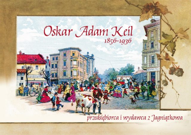 Oskar Adam Keil 1856-1936 przedsiębiorca i wydawca z Jagniątkowa
